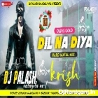 Dil Na Diya Old Is Gold Hard Bass Mix By Dj Palash Nalagola 